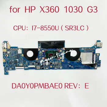 DA0Y0PMBAE0 Материнская плата для ноутбука HP Elitebook X360 1030 G3 Материнская плата Процессор: I7-8550U SR3LC Оперативная память: 8G/16G DDR4 L31865-601 L31865-001