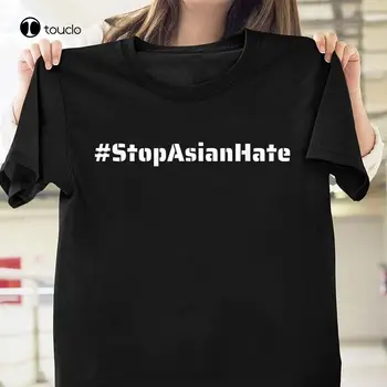 Остановите ненависть к азиатам с хэштегом Антиазиатский расизм Футболка унисекс S-5XL Черная футболка для папы