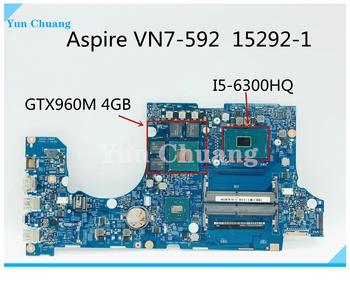 NBG6J11004 15292-1 Материнская Плата Для ноутбука ACER Aspire VN7-592 Материнская Плата 15292-1 I5-6300HQ GTX960M 4G DDR4